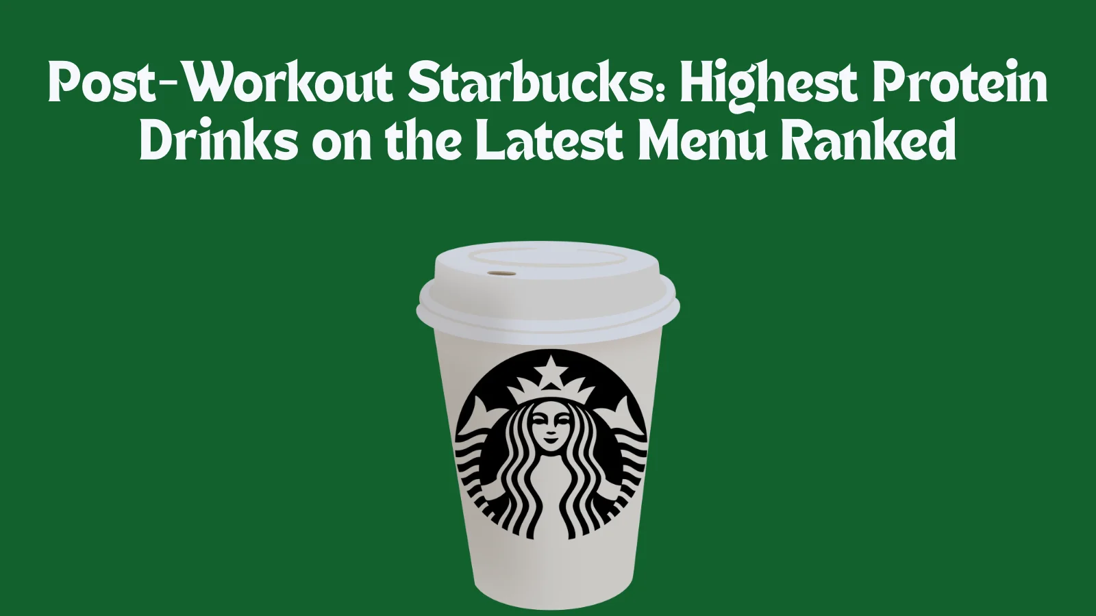 highest protein starbucks drinks